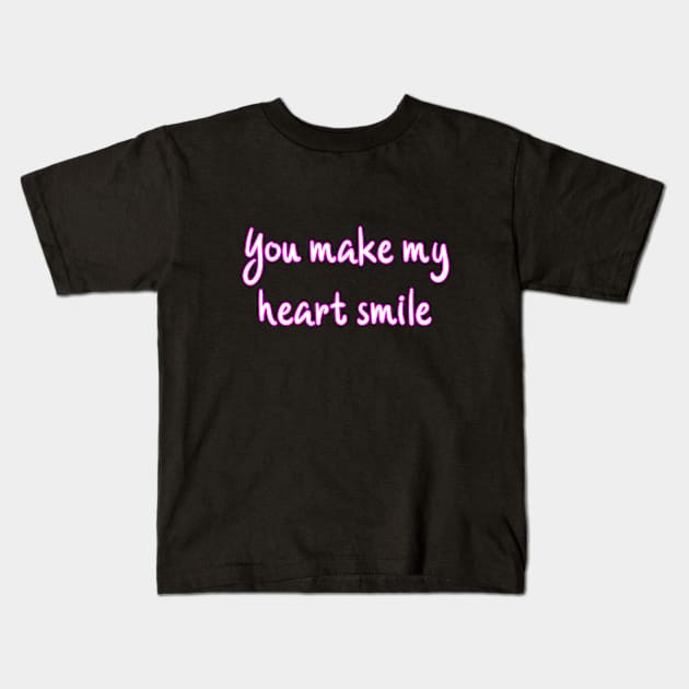 You make my heart smile Kids T-Shirt by Word and Saying